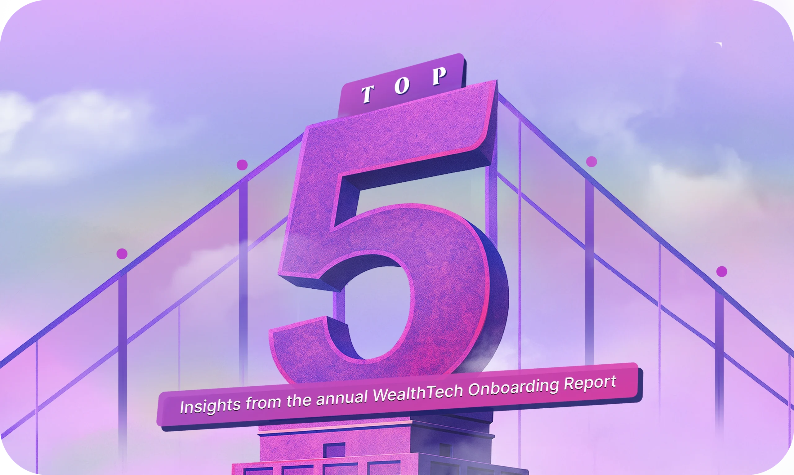 Top 5 Insights from the 2025 Annual WealthTech Onboarding Report